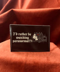 I'd Rather be Watching Paranormal TV Sticker (Rectangle)